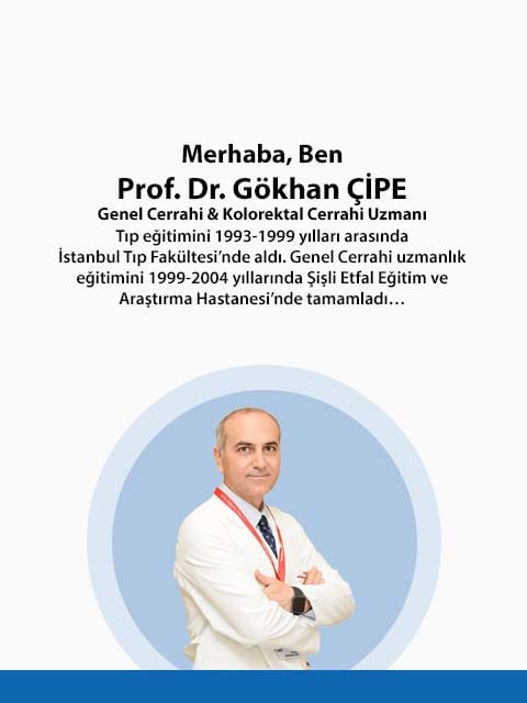 Prof. Dr. Gökhan ÇİPE Genel Cerrahi & Kolorektal Cerrahi Uzmanı Tıp eğitimini 1993-1999 yılları arasında İstanbul Tıp Fakültesi’nde aldı. Genel Cerrahi uzmanlık eğitimini 1999-2004 yıllarında Şişli Etfal Eğitim ve Araştırma Hastanesi’nde tamamladı… Prof. Dr. Gökhan ÇİPE Genel Cerrahi & Kolorektal Cerrahi Uzmanı Tıp eğitimini 1993-1999 yılları arasında İstanbul Tıp Fakültesi’nde aldı. Genel Cerrahi uzmanlık eğitimini 1999-2004 yıllarında Şişli Etfal Eğitim ve Araştırma Hastanesi’nde tamamladı…