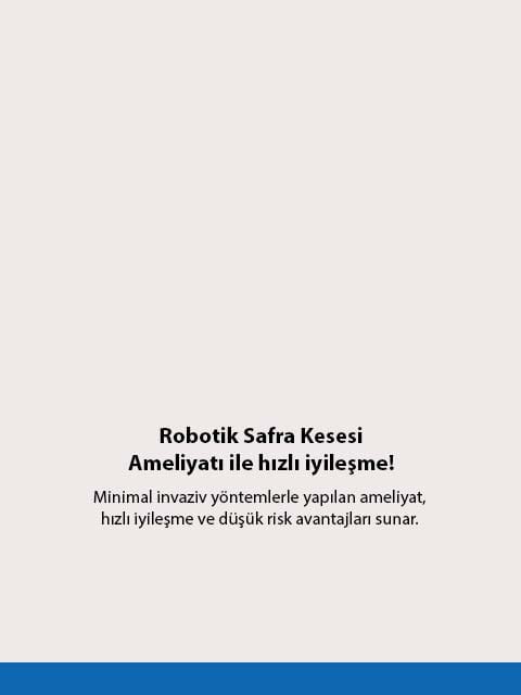 Robotik cerrahi ile safra kesesi ameliyatında konfor ve güven! Minimal invaziv yöntemlerle yapılan ameliyat, hızlı iyileşme ve düşük risk avantajları sunar. Robotik cerrahi ile safra kesesi ameliyatında konfor ve güven! Minimal invaziv yöntemlerle yapılan ameliyat, hızlı iyileşme ve düşük risk avantajları sunar.